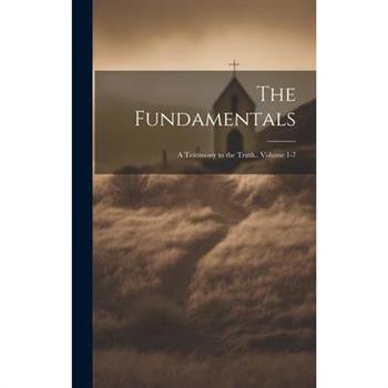 The Fundamentals; a Testimony to the Truth.. Volume 1-7