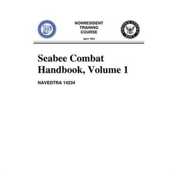 Seabee Combat Handbook, Volume 1 (NAVEDTRA 14234)
