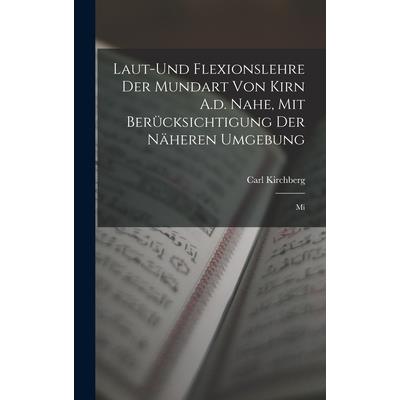 Laut-und Flexionslehre der Mundart von Kirn A.d. Nahe, mit Ber羹cksichtigung der N瓣heren Umgebung