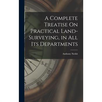 A Complete Treatise On Practical Land-Surveying, in All Its Departments