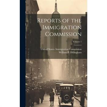 Reports of the Immigration Commission; Volume 1
