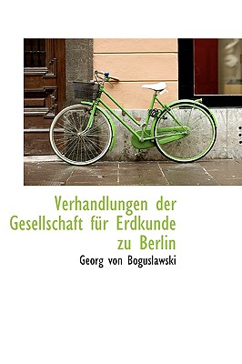 Verhandlungen Der Gesellschaft F R Erdkunde Zu Berlin