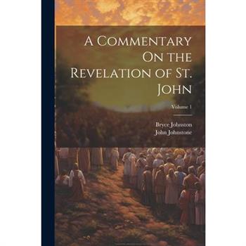 A Commentary On the Revelation of St. John; Volume 1