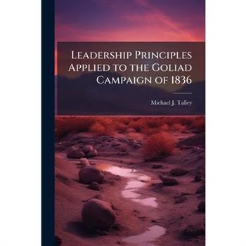 Leadership Principles Applied to the Goliad Campaign of 1836