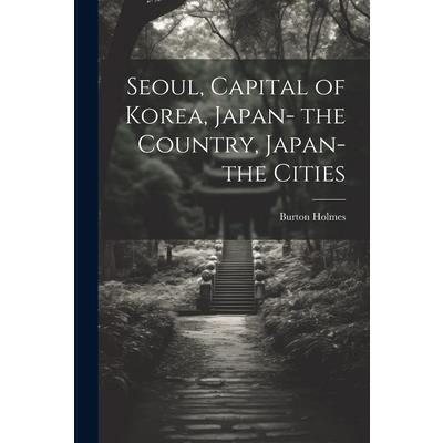 Seoul, Capital of Korea, Japan- the Country, Japan- the Cities