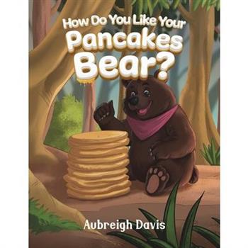 How Do You Like Your Pancakes, Bear?