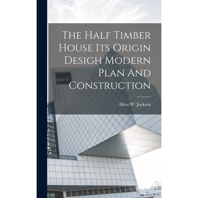 The Half Timber House Its Origin Desigh Modern Plan And Construction