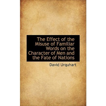 The Effect of the Misuse of Familiar Words on the Character of Men and the Fate of Nations