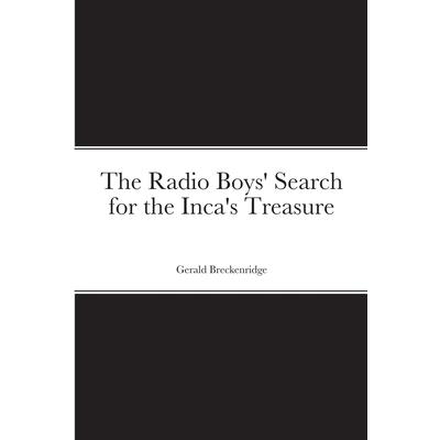 The Radio Boys' Search for the Inca's Treasure