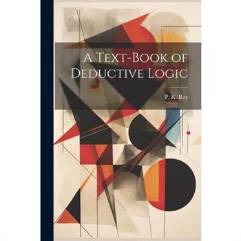 A Text-Book of Deductive Logic