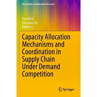 Capacity Allocation Mechanisms and Coordination in Supply Chain Under Demand Competition Capacity Allocation Mechanisms and Coordination in Supply Chain Under Demand Competition
