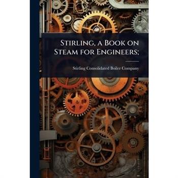 Stirling, a Book on Steam for Engineers;