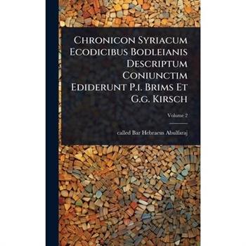 Chronicon Syriacum Ecodicibus Bodleianis Descriptum Coniunctim Ediderunt P.i. Brims Et G.g. Kirsch