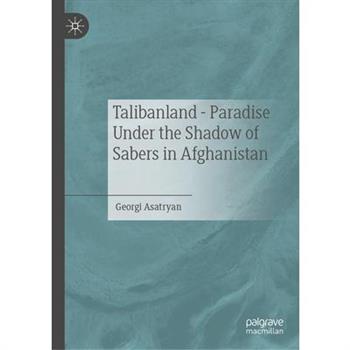 Talibanland - Paradise Under the Shadow of Sabers in Afghanistan