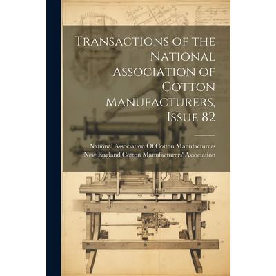 Transactions of the National Association of Cotton Manufacturers, Issue 82