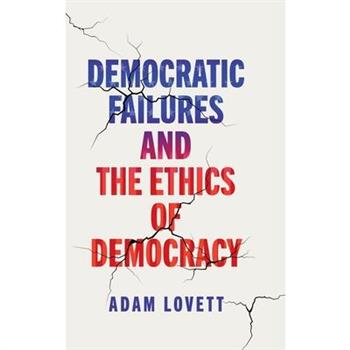 Democratic Failures and the Ethics of Democracy