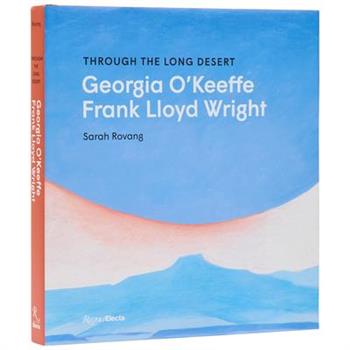 Through the Long Desert: Georgia O'Keeffe and Frank Lloyd Wright