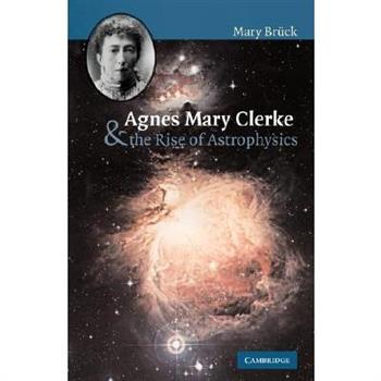 Agnes Mary Clerke and the Rise of Astrophysics