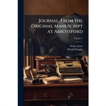 Journal, from the Original Manuscript at Abbotsford Volume 1