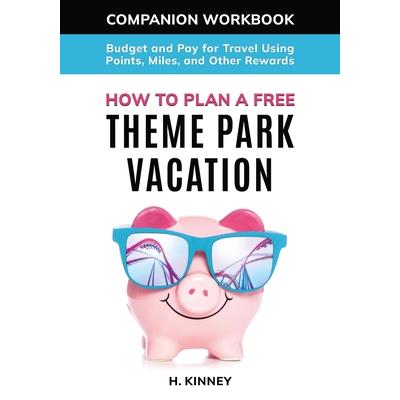 How to Plan a Free Theme Park Vacation Companion Workbook How to Plan a Free Theme Park Vacation Companion Workbook