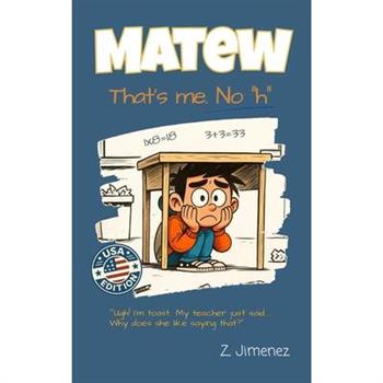 Matew. That's me. No "h"