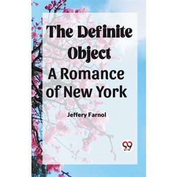 The Definite Object A Romance Of New York