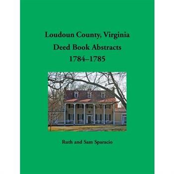 Loudoun County, Virginia Deed Book Abstracts, 1784-1785