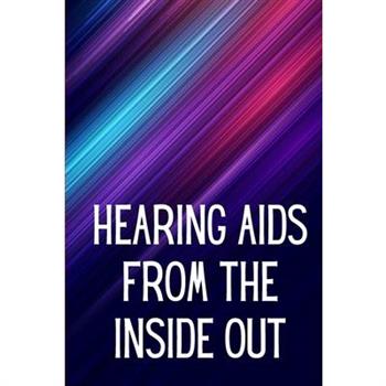 Hearing Aids From th e Inside Out