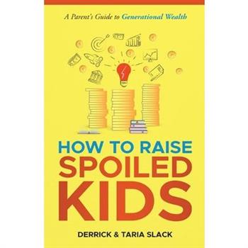 How to Raise SPOILED Kids