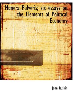 Munera Pulveris; Six Essays on the Elements of Political Economy