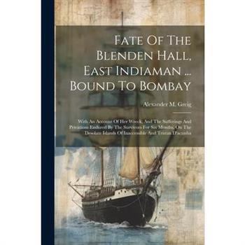Fate Of The Blenden Hall, East Indiaman ... Bound To Bombay