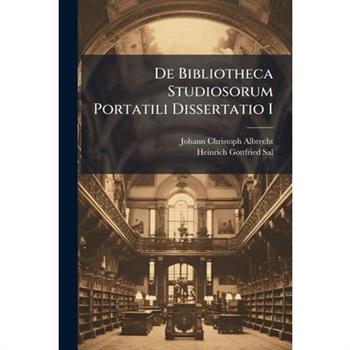 De Bibliotheca Studiosorum Portatili Dissertatio I