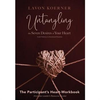 Untangling the Seven Desires of Your Heart, The Participant's Heart Workbook