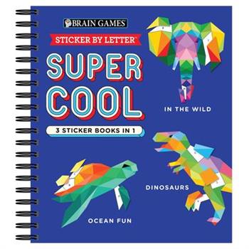 Brain Games - Sticker by Letter: Super Cool - 3 Sticker Books in 1 (in the Wild, Dinosaurs, Ocean Fun)