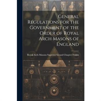 General Regulations for the Government of the Order of Royal Arch Masons of England