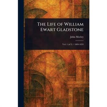 The Life of William Ewart Gladstone