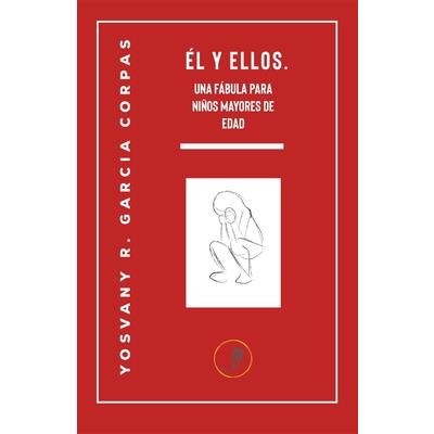 El y Ellos. Una f獺bula para ni簽os mayores de edad.