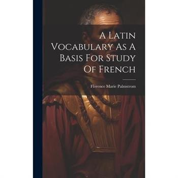 A Latin Vocabulary As A Basis For Study Of French