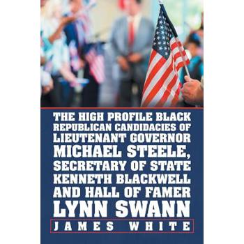 The High Profile Black Republican Candidacies of Lieutenant Governor Michael Steele, Secre