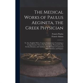 The Medical Works of Paulus Aegineta, the Greek Physician