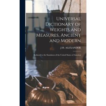 Universal Dictionary of Weights and Measures, Ancient and Modern; Reduced to the Standarus of the United States of America