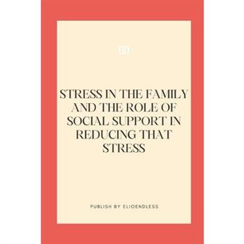 Stress in the Family and the Role of Social Support in Reducing That Stress