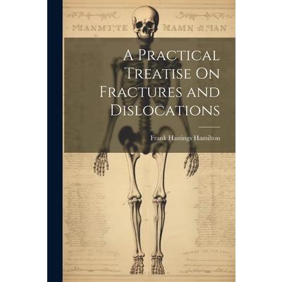 A Practical Treatise On Fractures and Dislocations