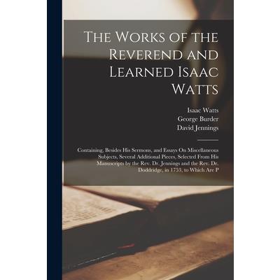 The Works of the Reverend and Learned Isaac Watts
