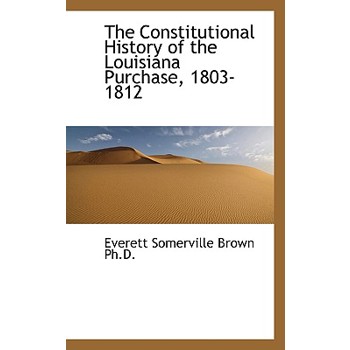 The Constitutional History of the Louisiana Purchase, 1803-1812