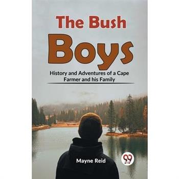 The Bush Boys History And Adventures Of A Cape Farmer And His Family