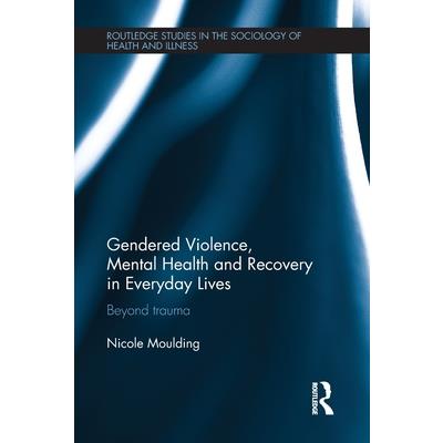 Gendered Violence, Abuse and Mental Health in Everyday Lives