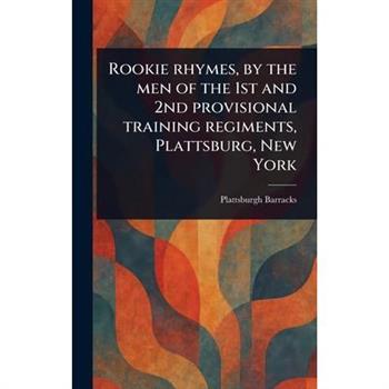 Rookie Rhymes, by the Men of the 1st and 2nd Provisional Training Regiments, Plattsburg, New York