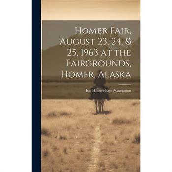 Homer Fair, August 23, 24, & 25, 1963 at the Fairgrounds, Homer, Alaska