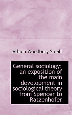 General Sociology; An Exposition of the Main Development in Sociological Theory from Spencer to Ratz